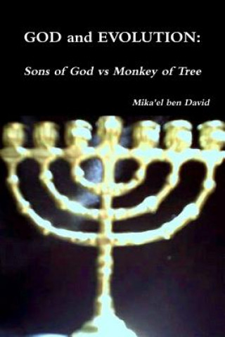 Carte GOD and EVOLUTION: Sons of God vs Monkey of Tree Mika'el ben David