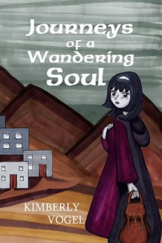 Könyv Journeys of a Wandering Soul Kimberly Vogel
