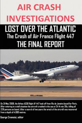 Książka AIR CRASH INVESTIGATIONS, LOST OVER THE ATLANTIC The Crash of Air France Flight 447 THE FINAL REPORT Editor George Cramoisi