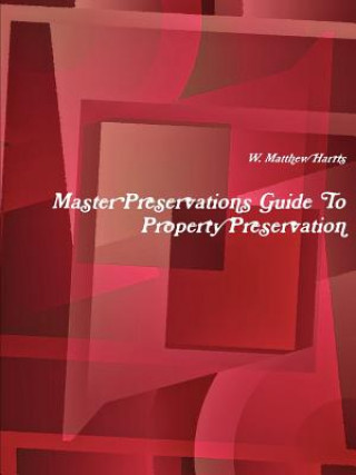 Książka Master Preservations Guide to Property Preservation W Matthew Harris