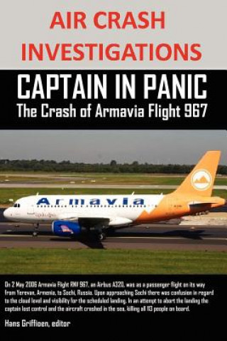 Knjiga AIR CRASH INVESTIGATIONS CAPTAIN IN PANIC The Crash of Armavia Flight 967 Editor Hans Griffioen