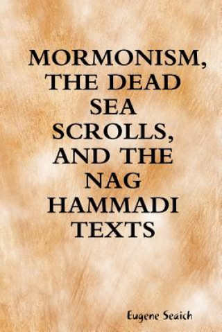 Kniha Mormonism, the Dead Sea Scrolls, and the Nag Hammadi Texts Eugene Seaich