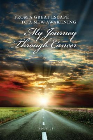 Kniha From a Great Escape to a New Awakening - My Journey Through Cancer Eddy Li