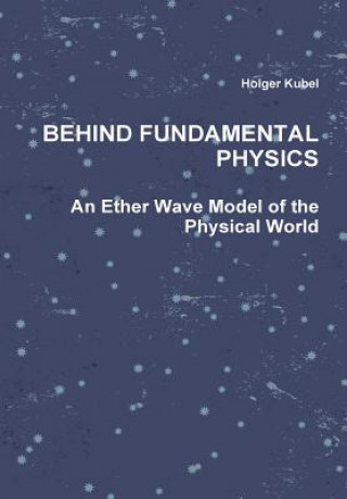 Kniha Behind Fundamental Physics Holger Kubel