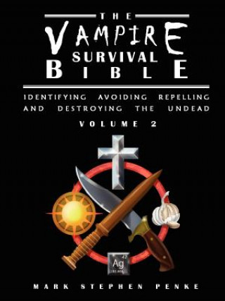 Книга Vampire Survival Bible - Identifying, Avoiding, Repelling And Destroying The Undead - Volume 2 Mark Stephen Penke