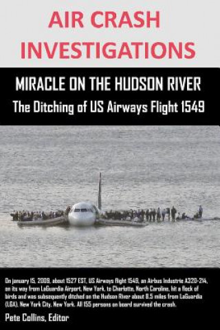 Carte AIR CRASH INVESTIGATIONS MIRACLE ON THE HUDSON RIVER The Ditching of US Airways Flight 1549 Editor Pete Collins