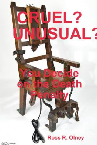 Kniha CRUEL? UNUSUAL?, You Decide on the Death Penalty Ross R. Olney