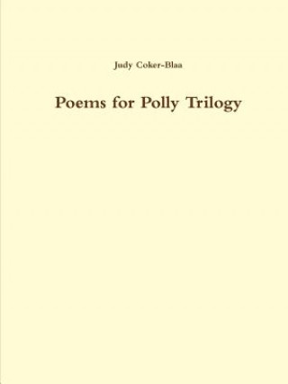 Könyv Poems for Polly Trilogy 1 Judy Coker-Blaa