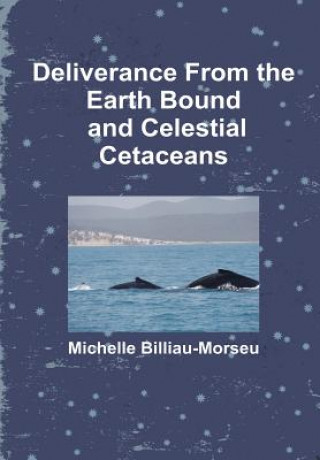 Książka Deliverance from Earth Bound and the Celestial Cetaceans Michelle Billiau-Morseu