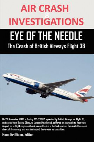 Carte AIR CRASH INVESTIGATIONS EYE OF THE NEEDLE The Crash of British Airways Flight 38 Editor Hans Griffioen