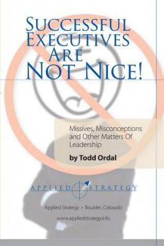 Kniha Successful Executives are Not Nice! Todd Ordal