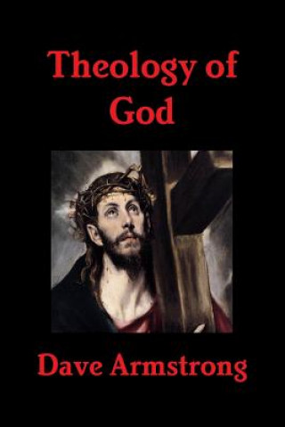 Kniha Theology of God Dave Armstrong