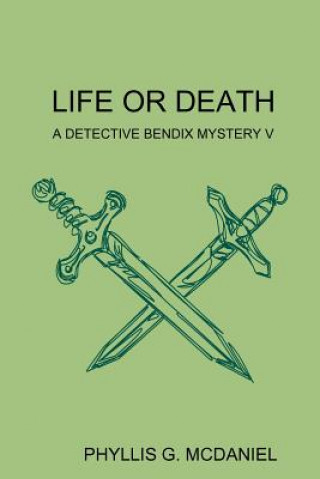 Kniha Life or Death: A Detective Bendix Mystery V PHYLLIS G. MCDANIEL