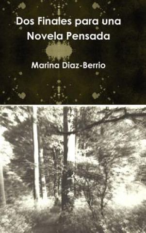 Libro DOS Finales Para Una Novela Pensada Marina Diaz-Berrio