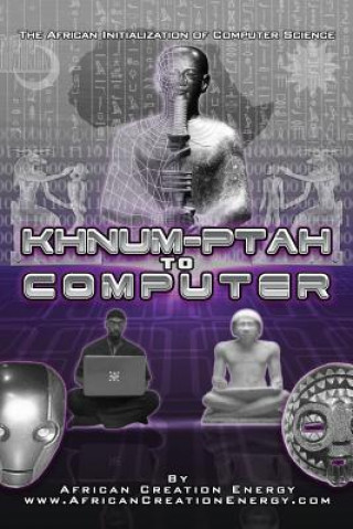 Kniha Khnum-Ptah to Computer: The African Initialization of Computer Science African Creation Energy