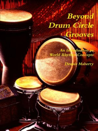 Kniha Beyond Drum Circle Grooves: An Introduction to World Rhythm Concepts Dennis Maberry