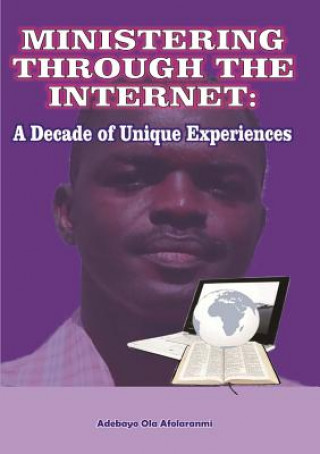 Könyv Ministering Through the Internet: A Decade of Unique Experiences Adebayo Afolaranmi