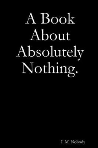 Carte Book About Absolutely Nothing. I. M. Nobody