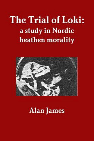 Carte Trial of Loki: a Study in Nordic Heathen Morality Alan James