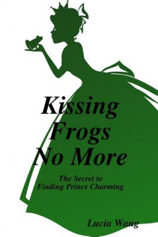 Livre Kissing Frogs No More Lucia Wang