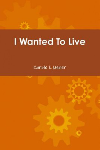 Kniha I Wanted To Live Carole Usher