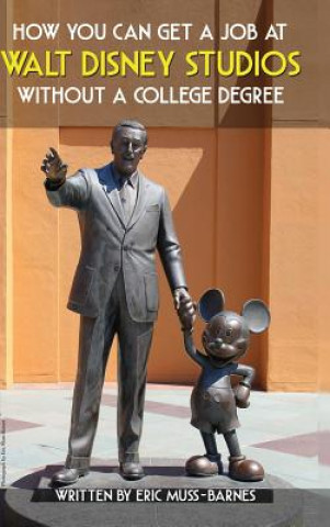 Könyv How You Can Get a Job at Walt Disney Studios Without a College Degree (Hardcover) Eric Muss-Barnes