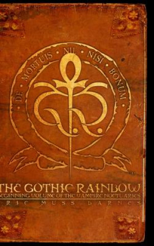Carte Gothic Rainbow: Beginning Volume Of The Vampire Noctuaries (Hardcover) Eric Muss-Barnes