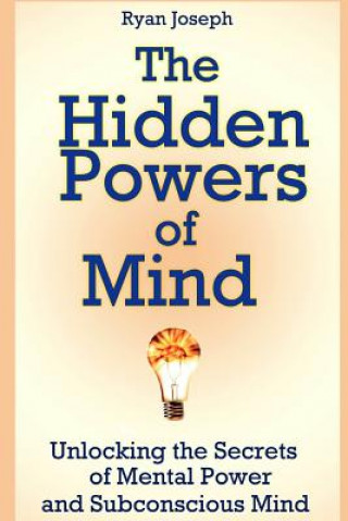 Knjiga Hidden Powers of Mind: Unlocking the Secrets of Mental Power and Subconscious Mind Ryan Joseph