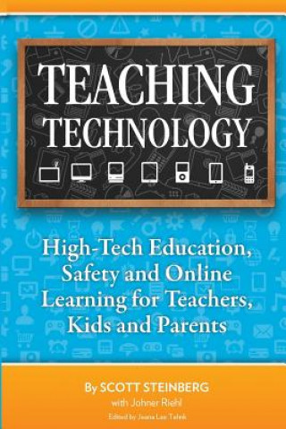 Книга Teaching Technology: High-Tech Education, Safety and Online Learning for Teachers, Kids and Parents Scott Steinberg