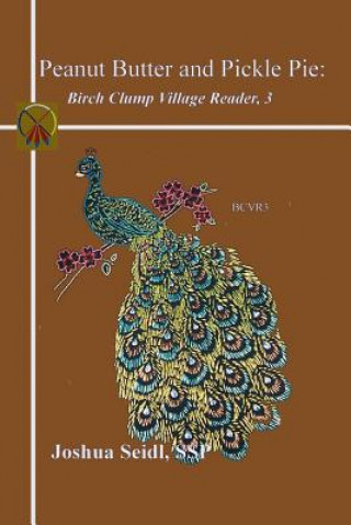 Kniha Peanut Butter and Pickle Pie: Birch Clump Village Reader, 3 Joshua Seidl SSP