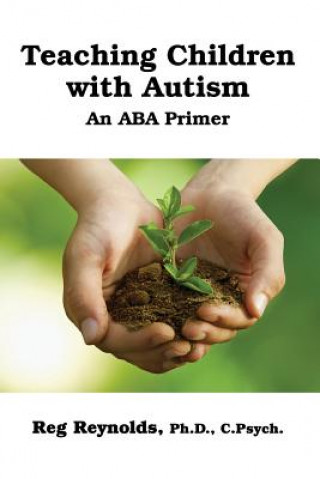 Книга TeachingChildren with Autism: An ABA Primer Reynolds