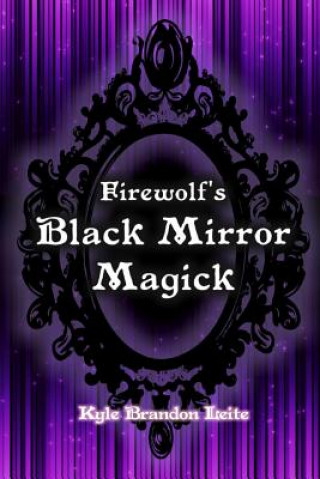Kniha Firewolf's Black Mirror Magick Kyle Brandon Leite