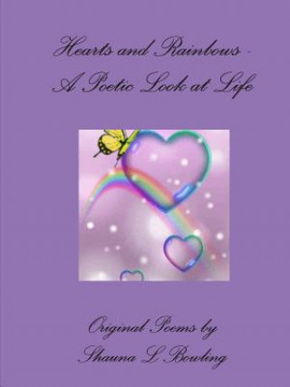 Kniha Hearts and Rainbows - A Poetic Look at Life Shauna L Bowling