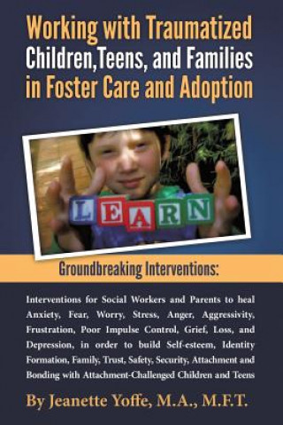 Книга Groundbreaking Interventions: Working with Traumatized Children, Teens and Families in Foster Care and Adoption M F T Jeanette Yoffe