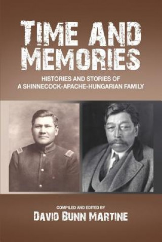 Könyv Time and Memories: Histories and Stories of a Shinnecock-Apache-Hungarian Family David Bunn Martine