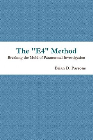 Książka "E4" Method: Breaking the Mold of Paranormal Investigation Brian D. Parsons