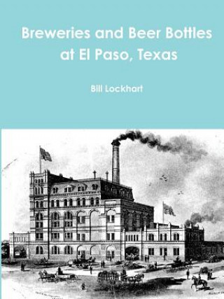 Kniha Breweries and Beer Bottles at El Paso, Texas Bill Lockhart