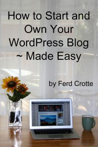 Libro How to Start and Own Your WordPress Blog - Made Easy Ferd Crotte