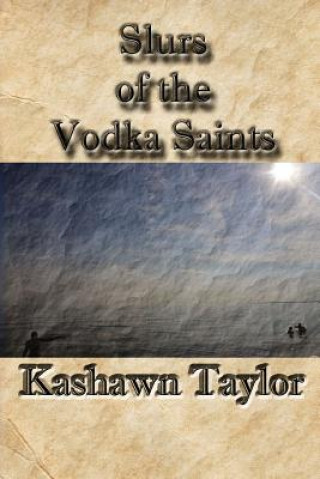 Könyv Slurs of the Vodka Saints Kashawn Taylor