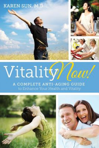 Kniha Vitality Now! A Complete Anti-aging Guide to Enhance your Health and Vitality Karen Y. Sun