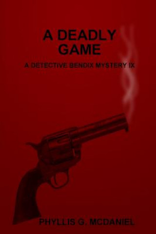 Carte Deadly Game: A Detective Bendix Mystery IX PHYLLIS G. MCDANIEL