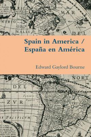 Kniha Spain in America / Espana En America Edward Gaylord Bourne