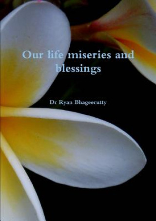 Livre Our Life Miseries and Blessings Ryan Bhageerutty