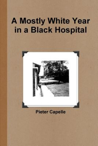 Carte Mostly White Year in a Black Hospital Pieter Capelle
