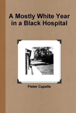 Kniha Mostly White Year in a Black Hospital Pieter Capelle