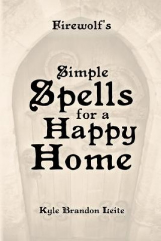 Knjiga Firewolf's Simple Spells for a Happy Home Kyle Brandon Leite