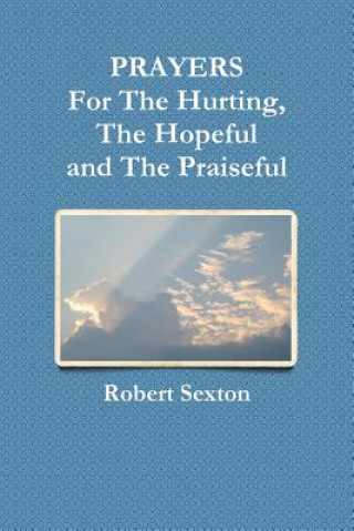 Carte PRAYERS For The Hurting, The Hopeful and The Praiseful Robert Sexton