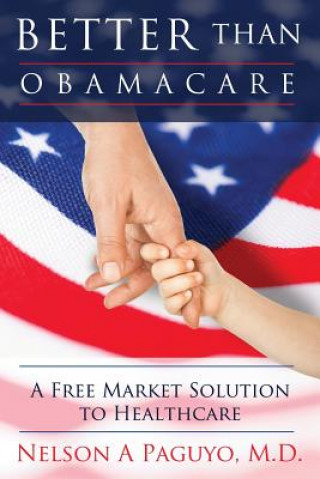 Книга Better than ObamaCare (A Free Market Solution to Healthcare) Paguyo