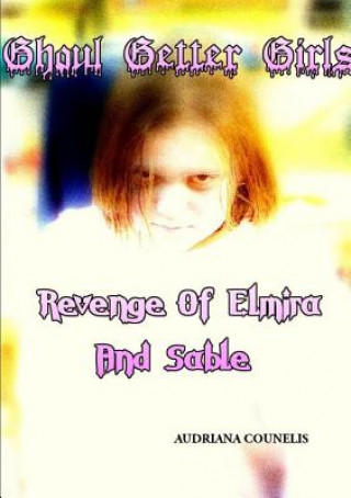 Книга Ghoul Getter Girls: Revenge of Elmira and Sable Audri Belle