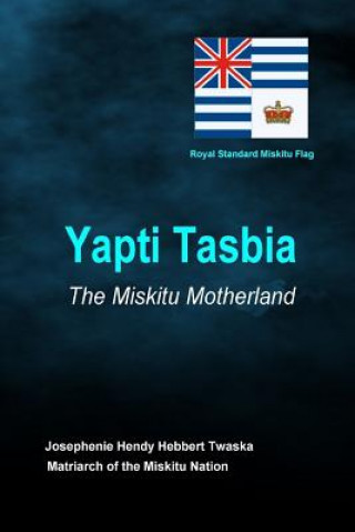 Knjiga Yapti Tasbia - the Miskitu Motherland Josephenie Hendy Hebbert Twaska